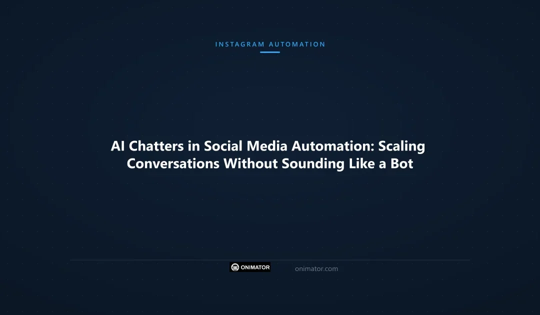 AI Chatters in Social Media Automation: Scaling Conversations Without Sounding Like a Bot