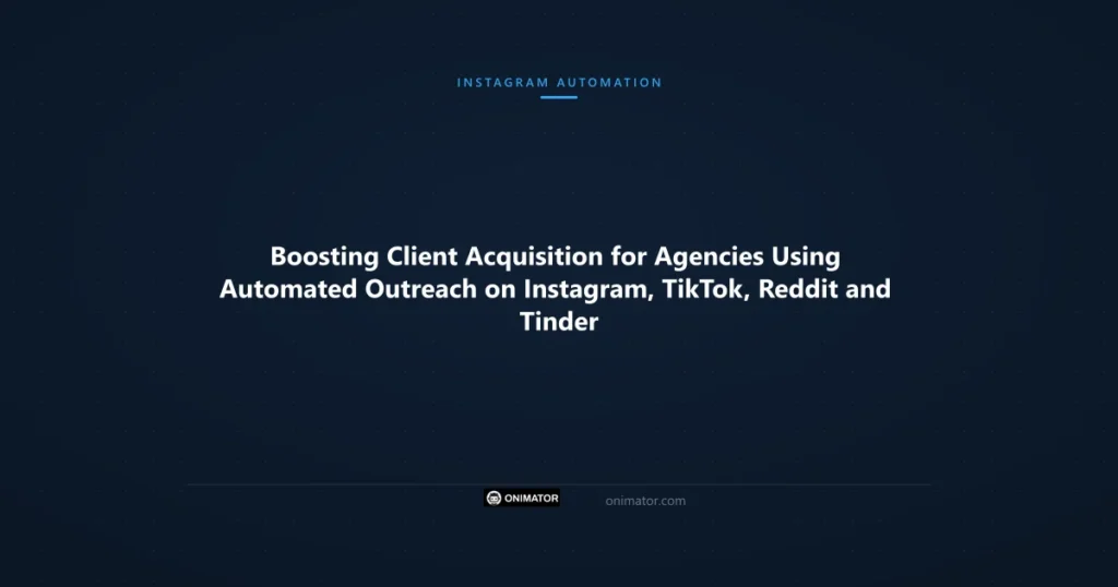 Featured image: Boosting Client Acquisition for Agencies Using Automated Outreach on Instagram, TikTok, Reddit and Tinder