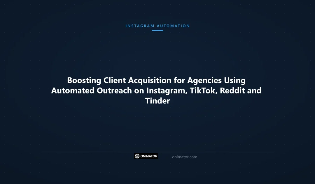 Boosting Client Acquisition for Agencies Using Automated Outreach on Instagram, TikTok, Reddit and Tinder