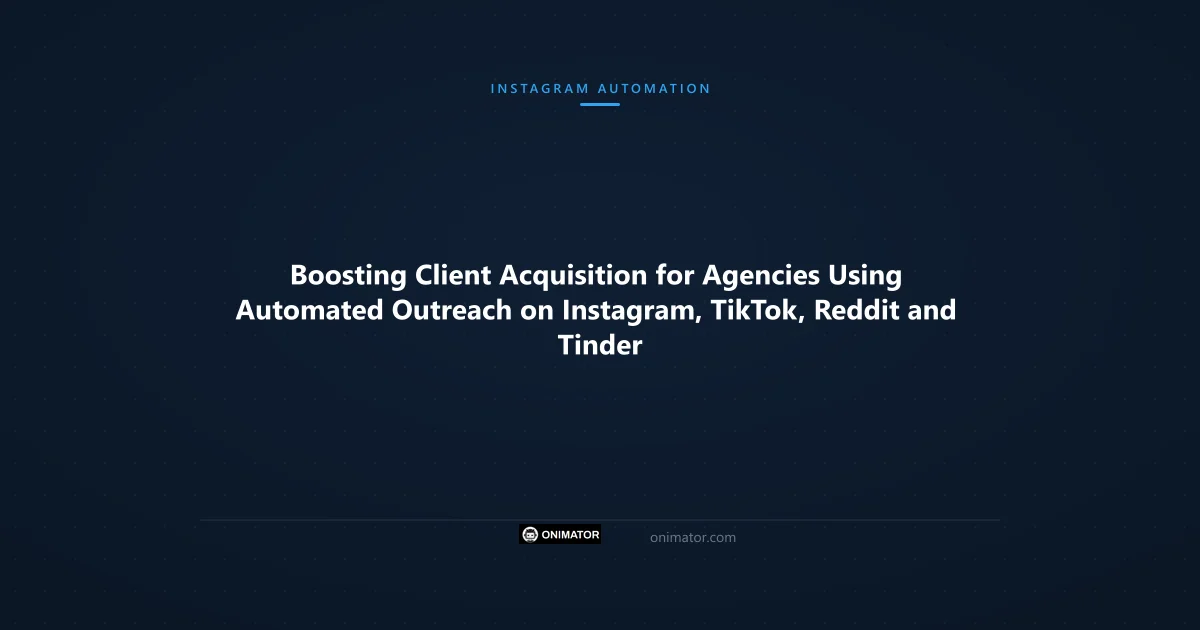 Featured image: Boosting Client Acquisition for Agencies Using Automated Outreach on Instagram, TikTok, Reddit and Tinder