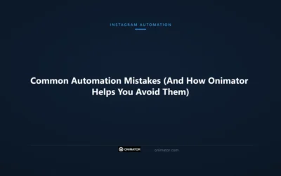Common Automation Mistakes (And How Onimator Helps You Avoid Them)