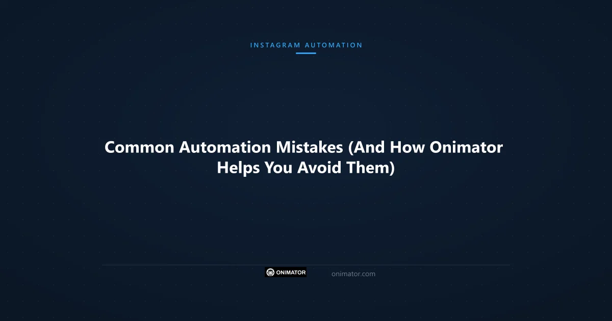 Featured image: Common Automation Mistakes (And How Onimator Helps You Avoid Them)