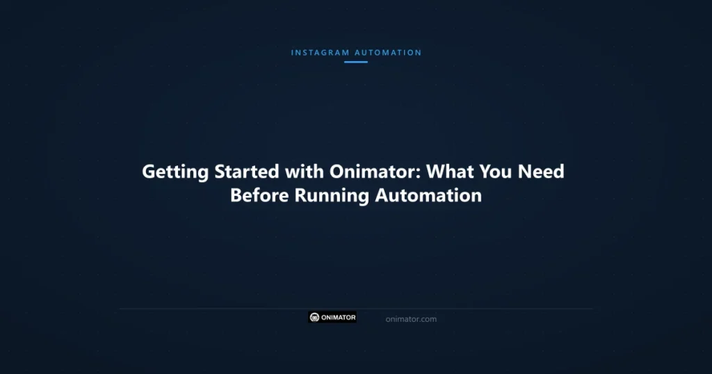 Featured image: Getting Started with Onimator: What You Need Before Running Automation