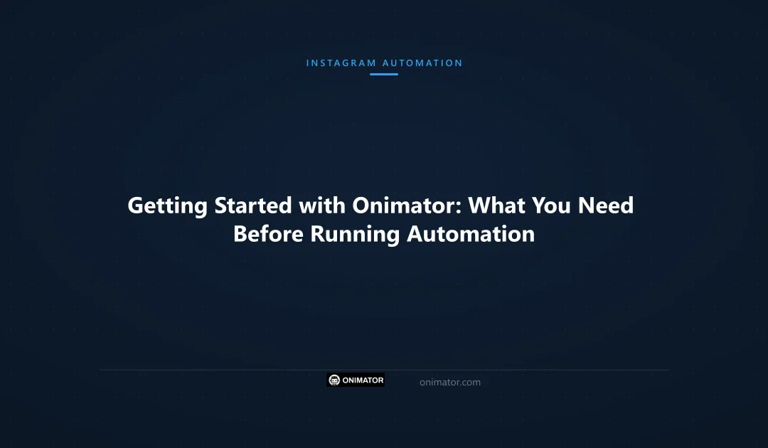 Getting Started with Onimator: What You Need Before Running Automation
