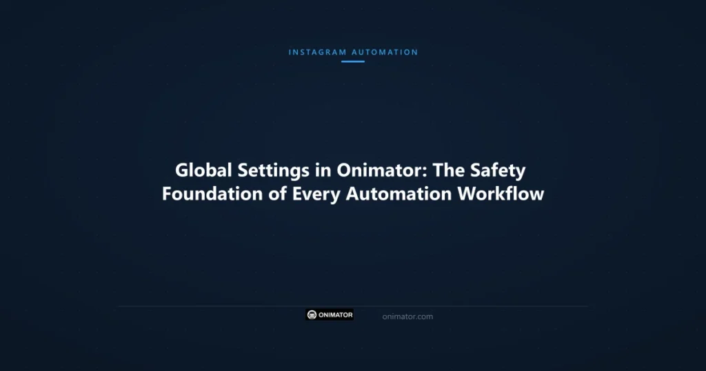 Featured image: Global Settings in Onimator: The Safety Foundation of Every Automation Workflow