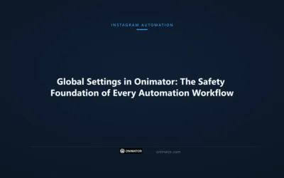 Global Settings in Onimator: The Safety Foundation of Every Automation Workflow