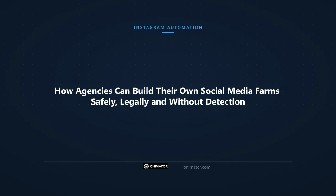 How Agencies Can Build Their Own Social Media Farms Safely, Legally and Without Detection