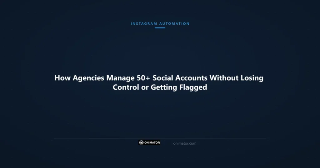 Featured image: How Agencies Manage 50+ Social Accounts Without Losing Control or Getting Flagged