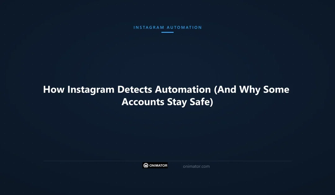 How Instagram Detects Automation (And Why Some Accounts Stay Safe)
