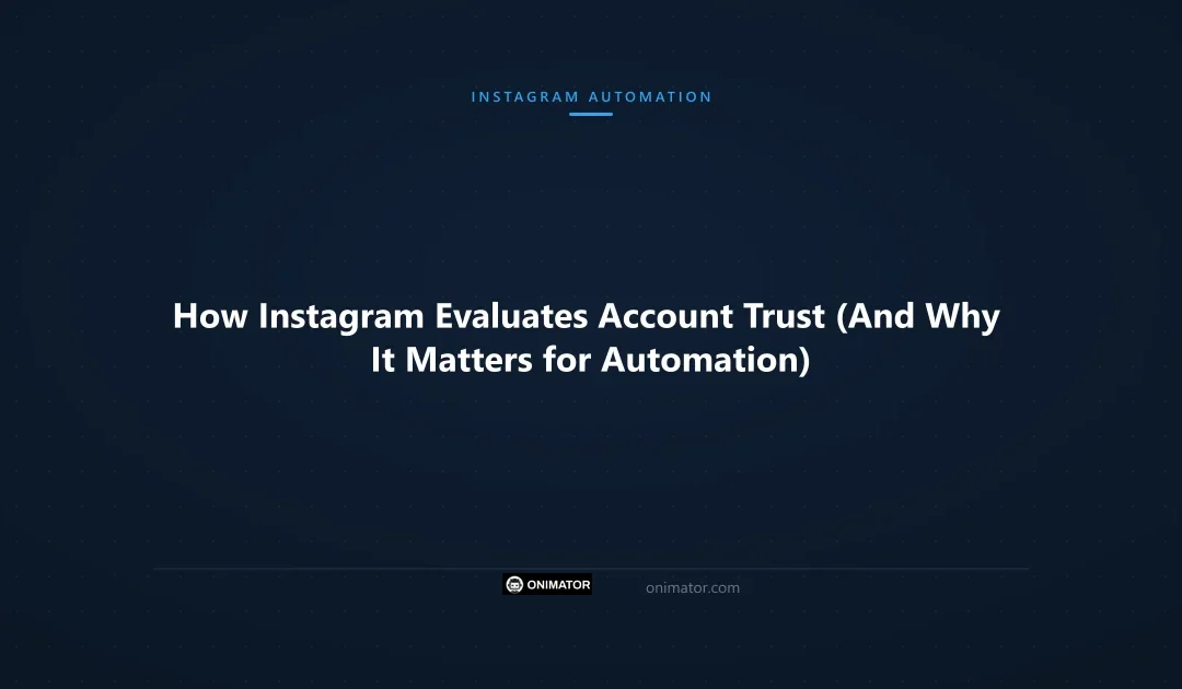How Instagram Evaluates Account Trust (And Why It Matters for Automation)