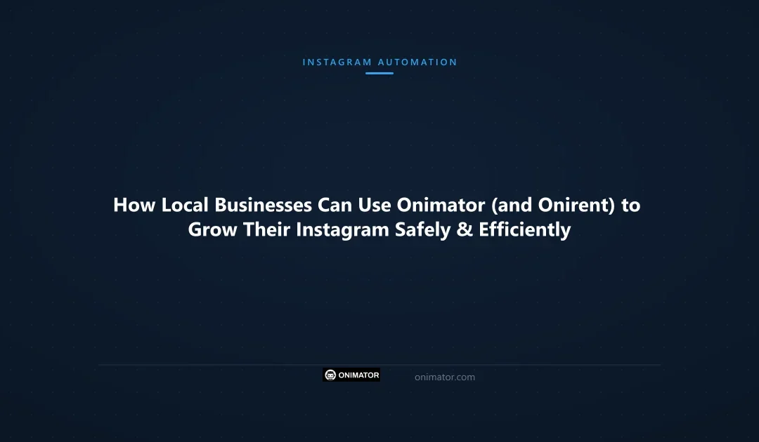 How Local Businesses Can Use Onimator (and Onirent) to Grow Their Instagram Safely & Efficiently
