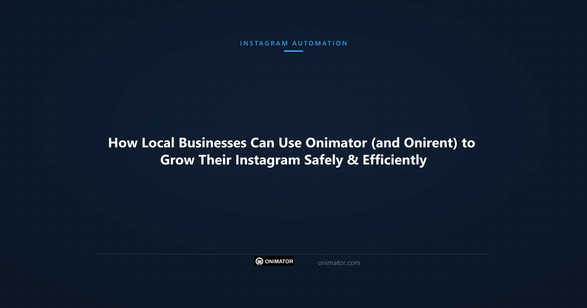 Featured image: How Local Businesses Can Use Onimator (and Onirent) to Grow Their Instagram Safely & Efficiently