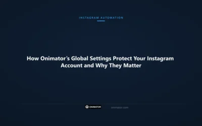 How Onimator’s Global Settings Protect Your Instagram Account and Why They Matter
