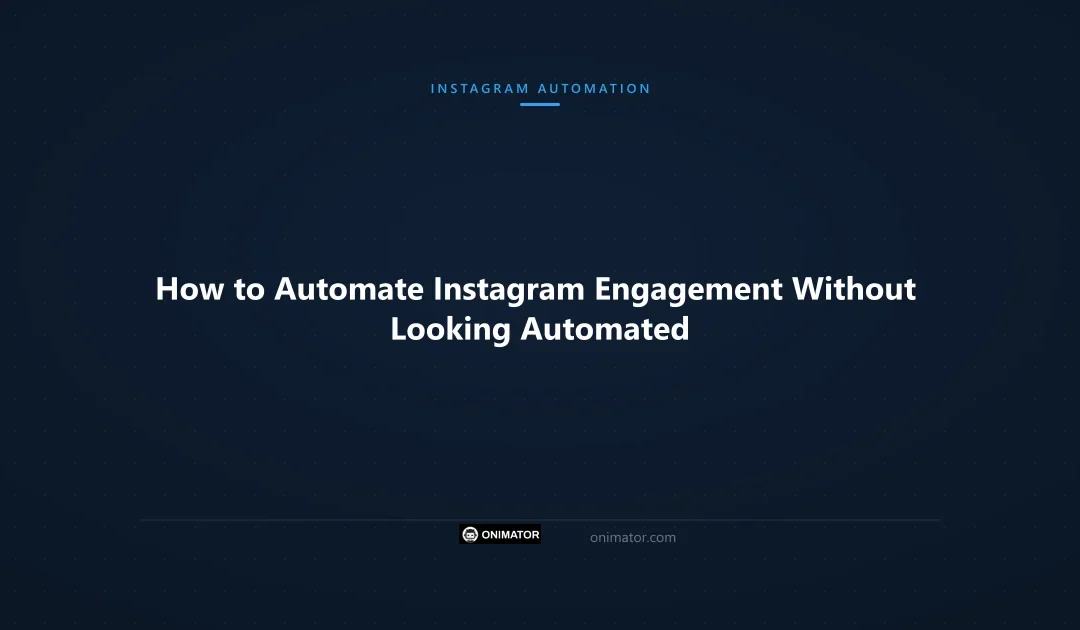 How to Automate Instagram Engagement Without Looking Automated