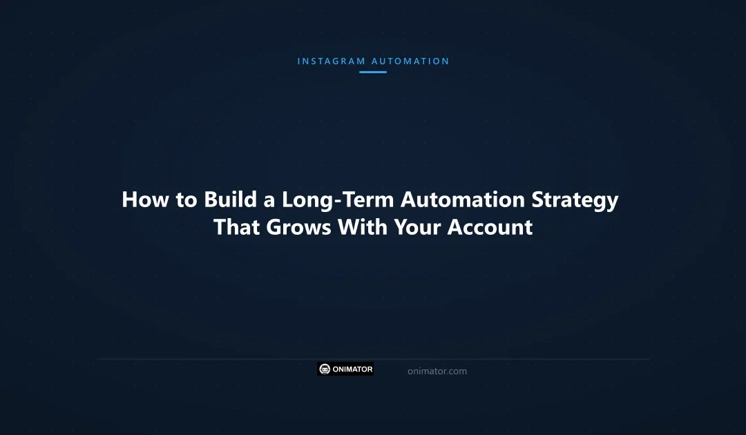 How to Build a Long-Term Automation Strategy That Grows With Your Account