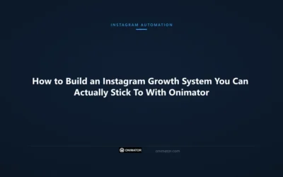 How to Build an Instagram Growth System You Can Actually Stick To With Onimator