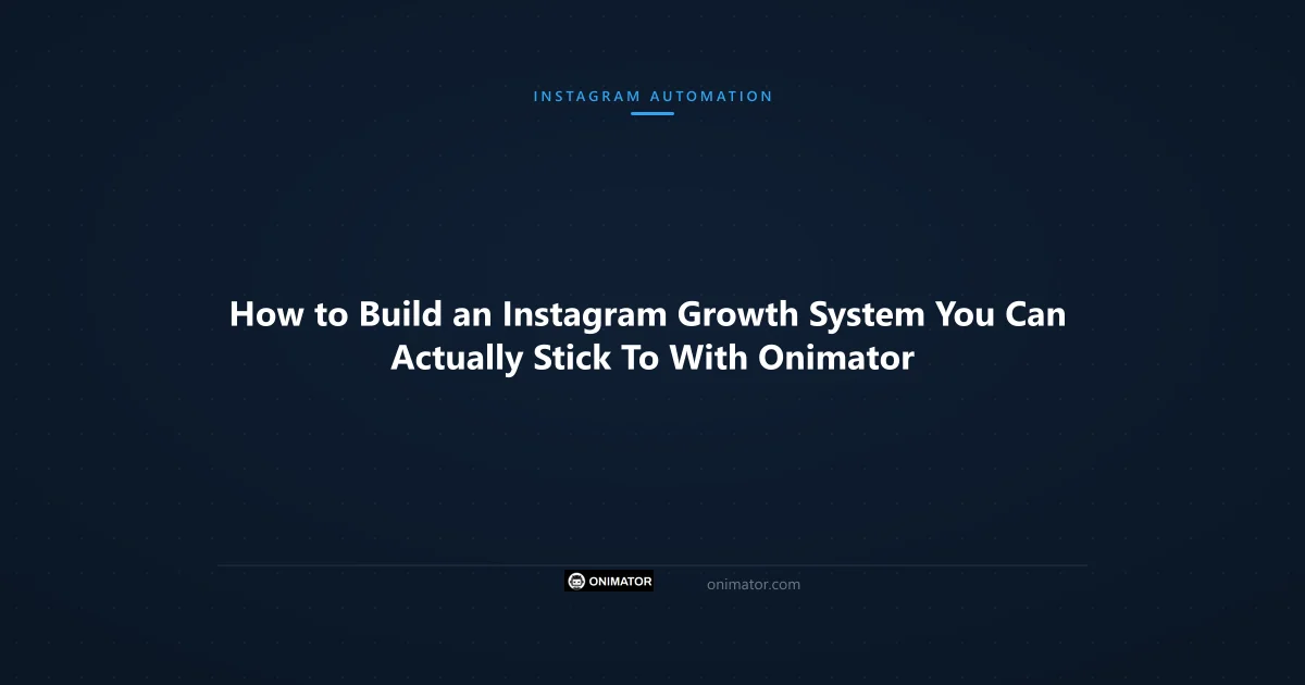 Featured image: How to Build an Instagram Growth System You Can Actually Stick To With Onimator