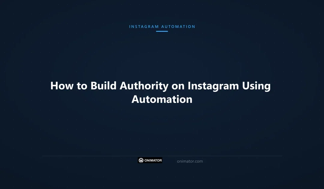 How to Build Authority on Instagram Using Automation