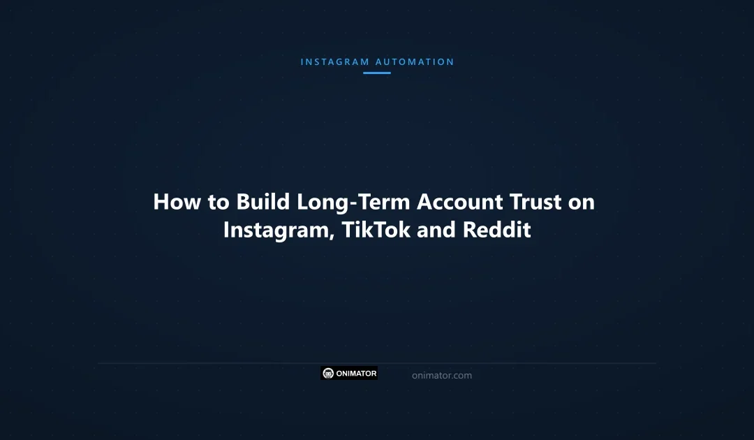 How to Build Long-Term Account Trust on Instagram, TikTok and Reddit