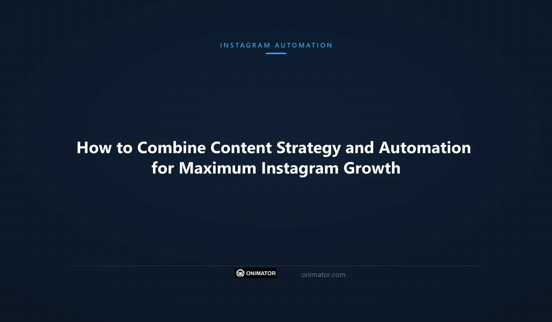How to Combine Content Strategy and Automation for Maximum Instagram Growth