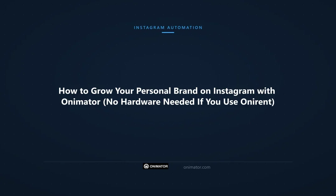 How to Grow Your Personal Brand on Instagram with Onimator (No Hardware Needed If You Use Onirent)