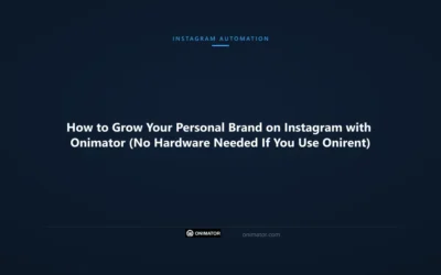 How to Grow Your Personal Brand on Instagram with Onimator (No Hardware Needed If You Use Onirent)
