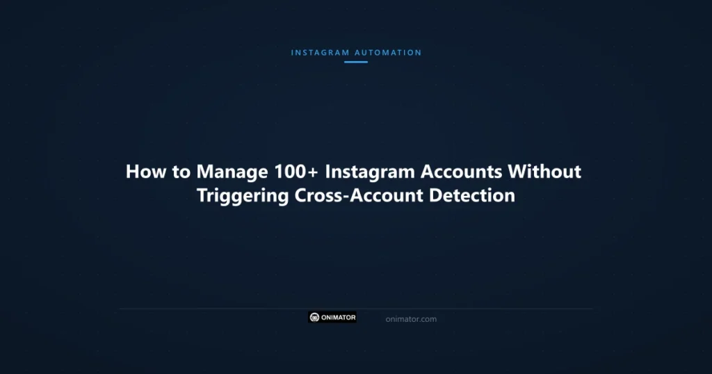 Featured image: How to Manage 100+ Instagram Accounts Without Triggering Cross-Account Detection