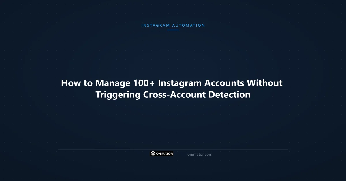Featured image: How to Manage 100+ Instagram Accounts Without Triggering Cross-Account Detection