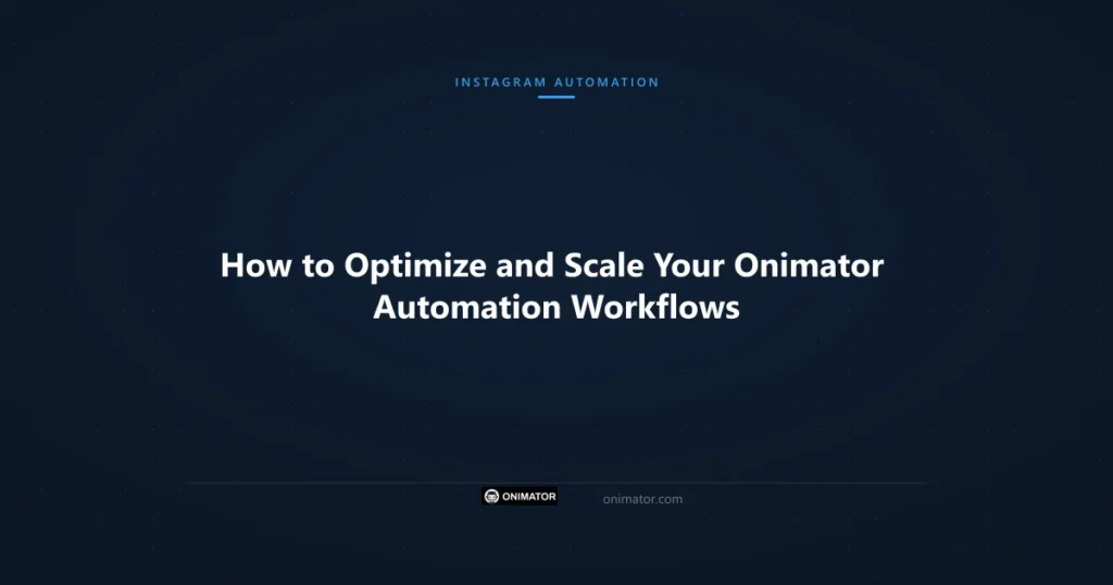 Featured image: How to Optimize and Scale Your Onimator Automation Workflows