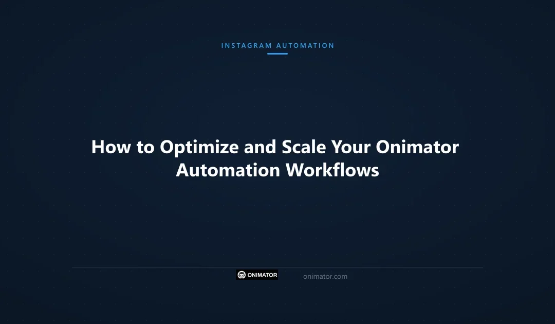 How to Optimize and Scale Your Onimator Automation Workflows