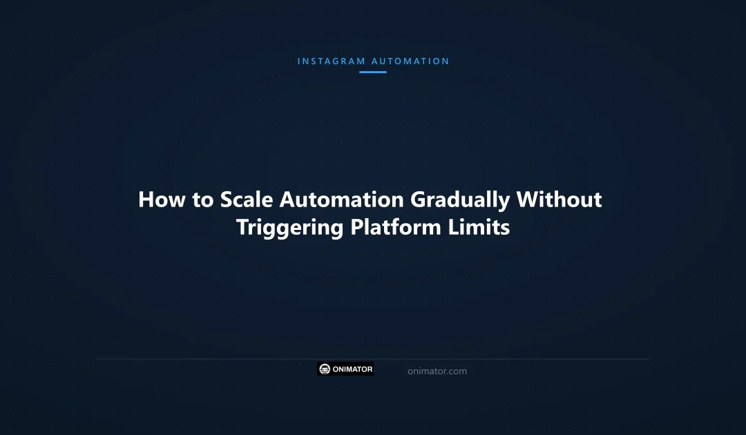 How to Scale Automation Gradually Without Triggering Platform Limits