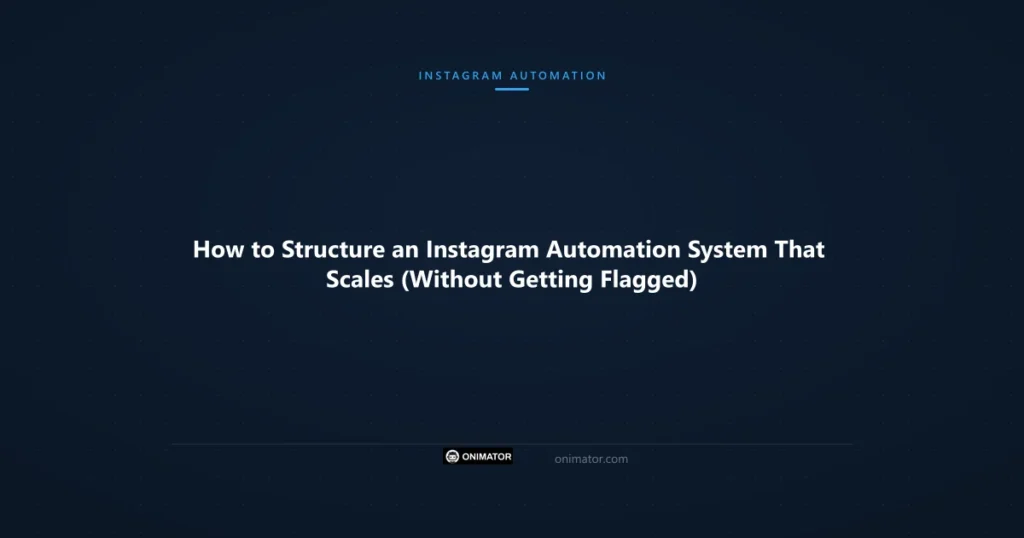 Featured image: How to Structure an Instagram Automation System That Scales (Without Getting Flagged)