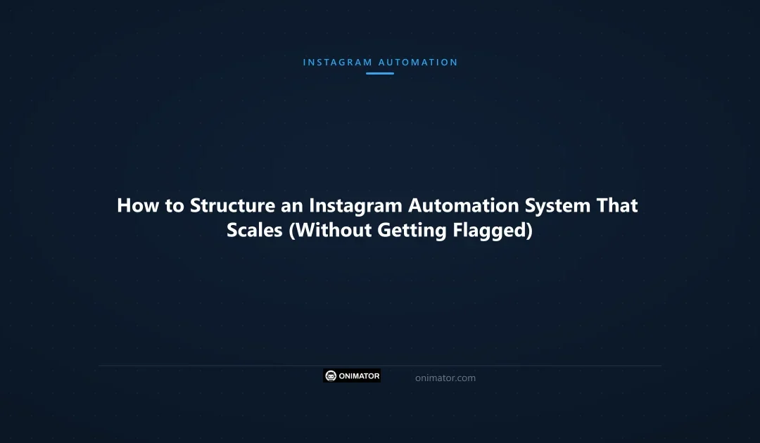 How to Structure an Instagram Automation System That Scales (Without Getting Flagged)