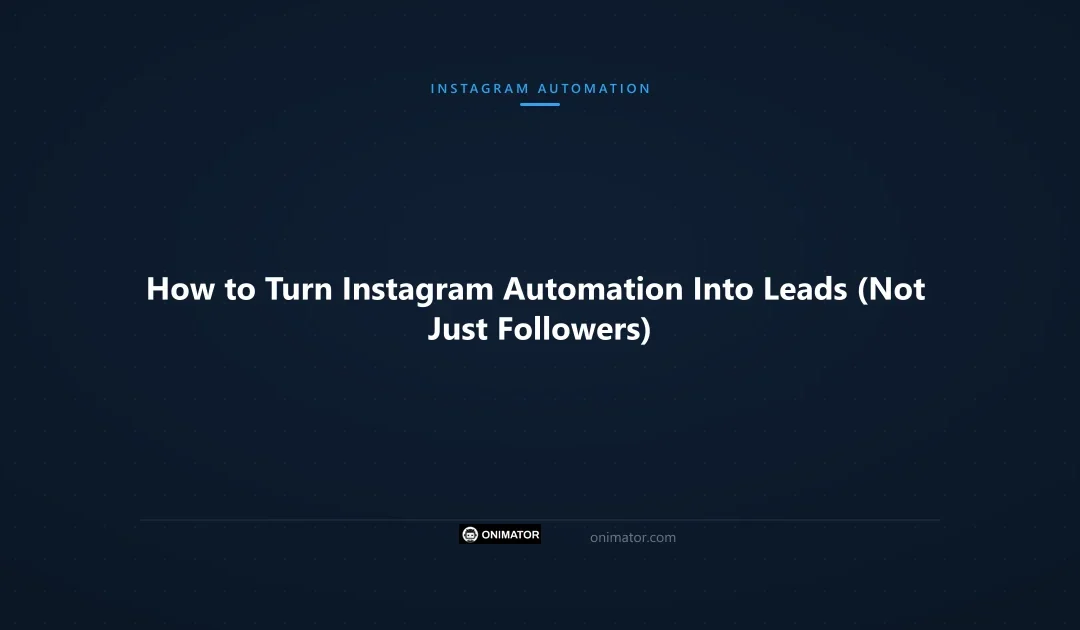 How to Turn Instagram Automation Into Leads (Not Just Followers)