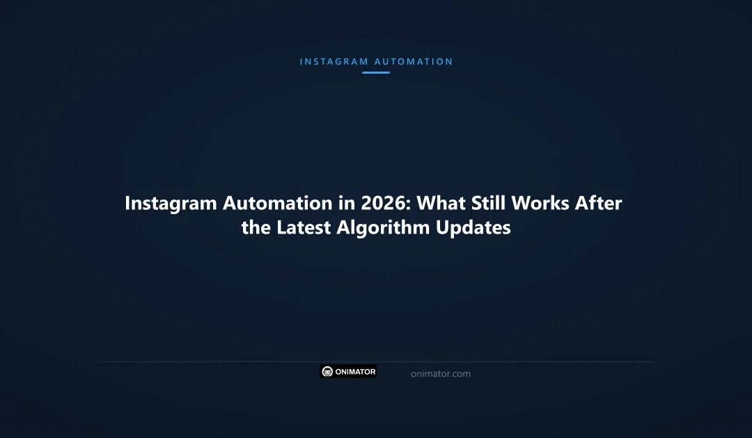 Instagram Automation in 2026: What Still Works After the Latest Algorithm Updates