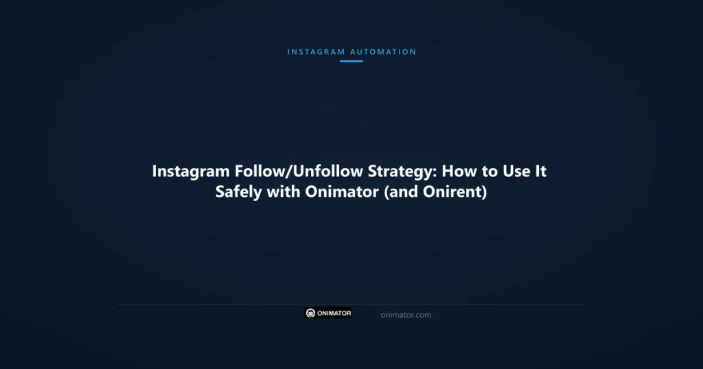 Featured image: Instagram Follow/Unfollow Strategy: How to Use It Safely with Onimator (and Onirent)