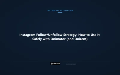 Instagram Follow/Unfollow Strategy: How to Use It Safely with Onimator (and Onirent)
