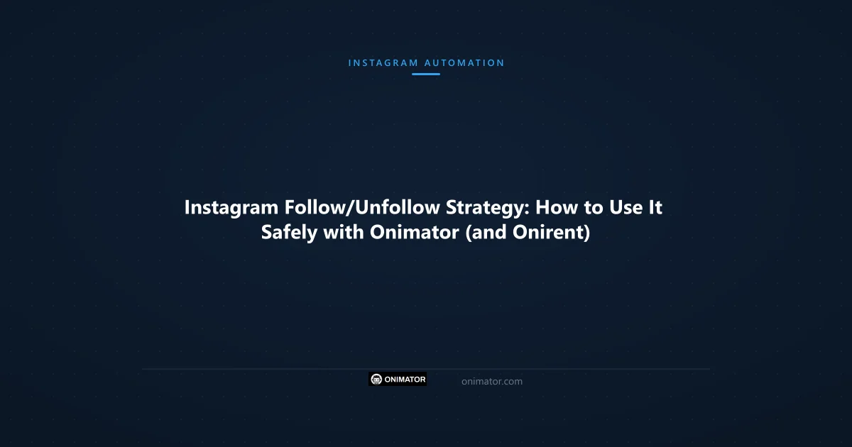 Featured image: Instagram Follow/Unfollow Strategy: How to Use It Safely with Onimator (and Onirent)
