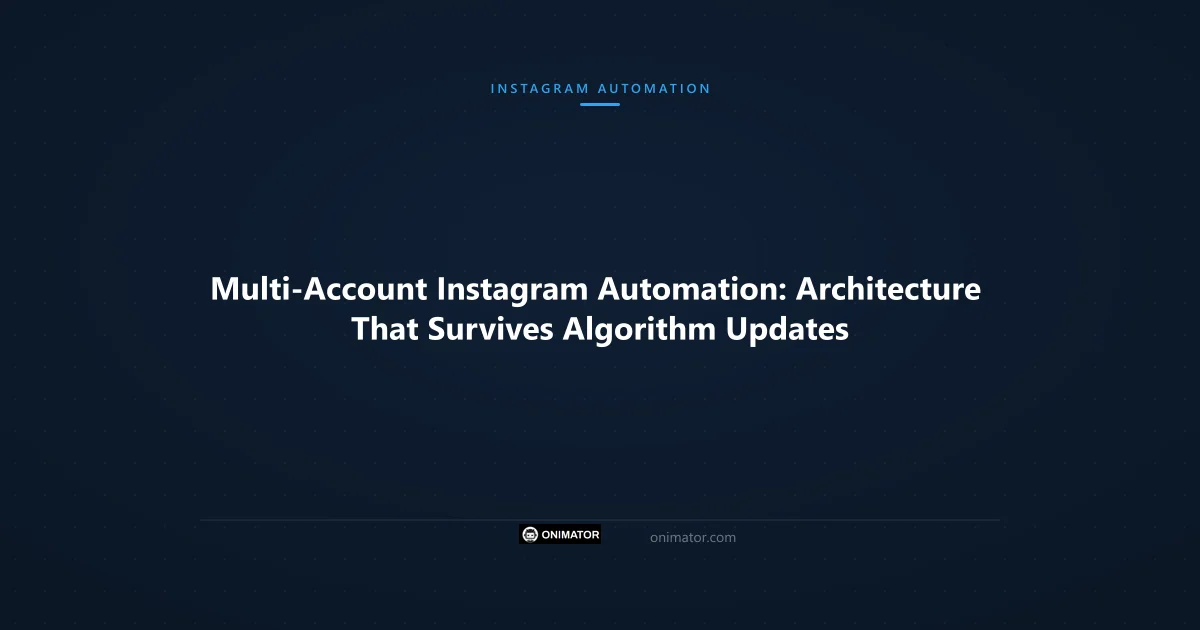 Featured image: Multi-Account Instagram Automation: Architecture That Survives Algorithm Updates
