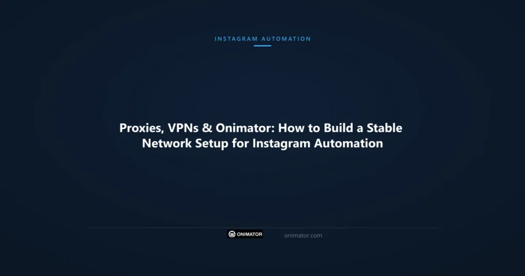 Featured image: Proxies, VPNs & Onimator: How to Build a Stable Network Setup for Instagram Automation