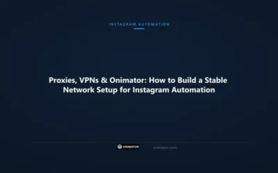 Proxies, VPNs & Onimator: How to Build a Stable Network Setup for Instagram Automation