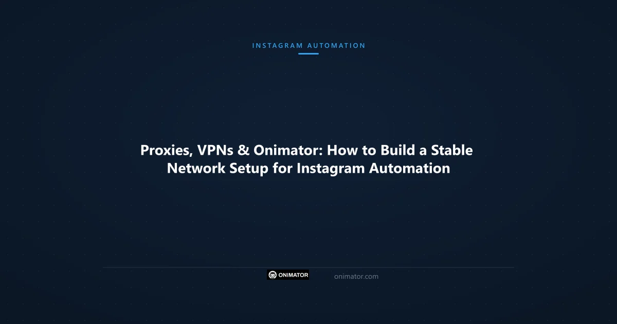 Featured image: Proxies, VPNs & Onimator: How to Build a Stable Network Setup for Instagram Automation