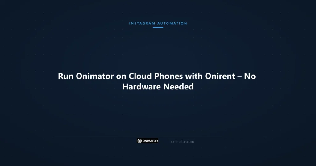 Featured image: Run Onimator on Cloud Phones with Onirent – No Hardware Needed