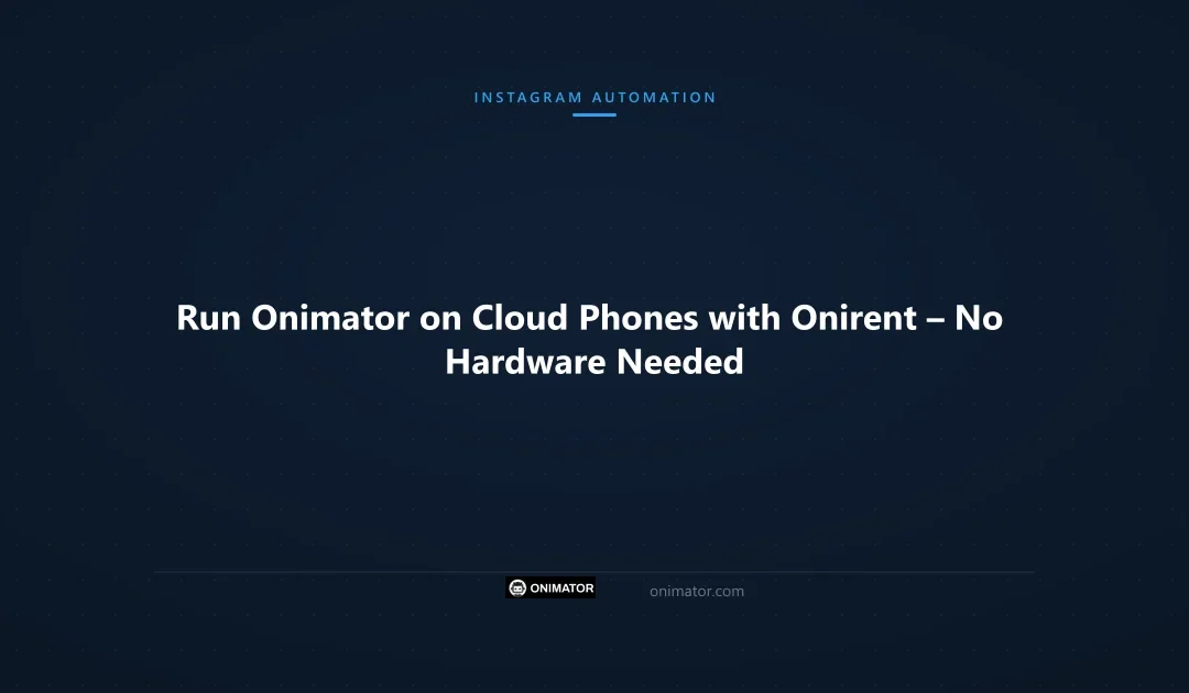 Run Onimator on Cloud Phones with Onirent – No Hardware Needed