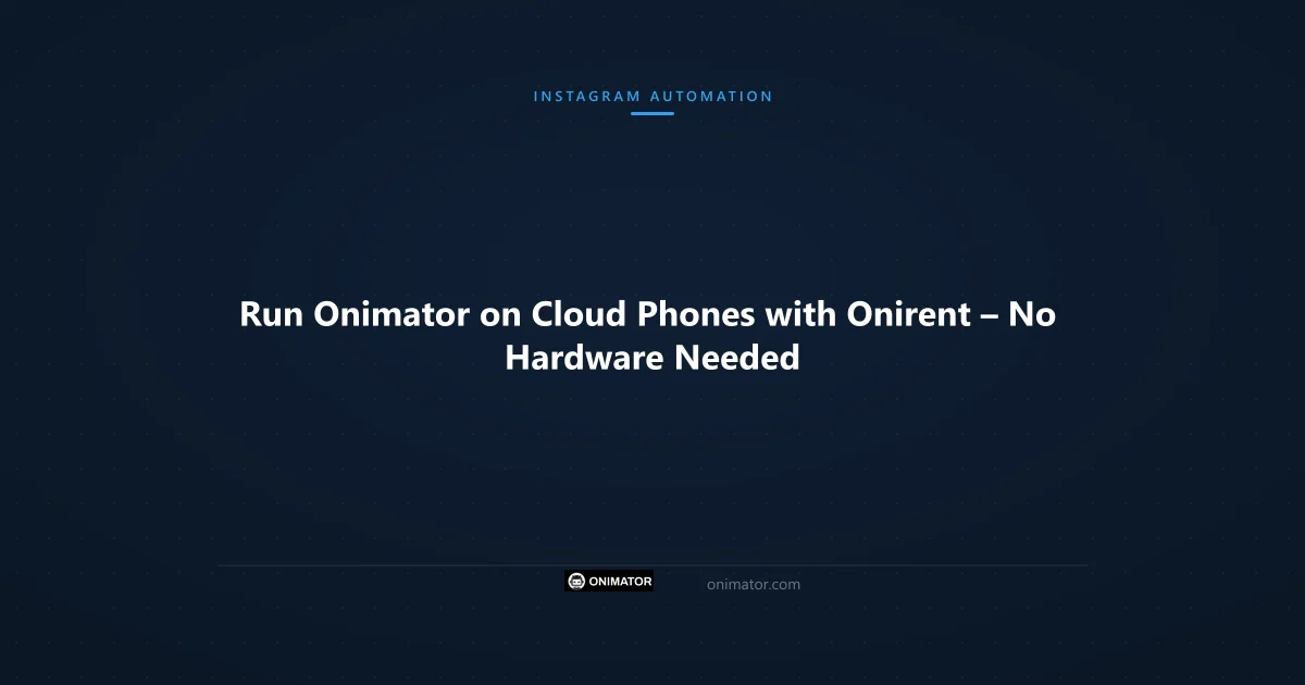 Featured image: Run Onimator on Cloud Phones with Onirent – No Hardware Needed