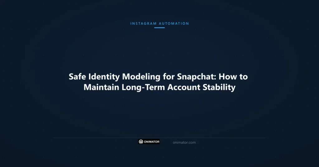 Featured image: Safe Identity Modeling for Snapchat: How to Maintain Long-Term Account Stability