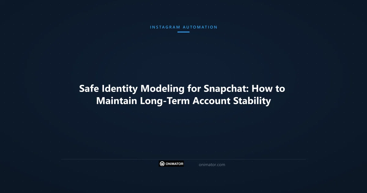 Featured image: Safe Identity Modeling for Snapchat: How to Maintain Long-Term Account Stability