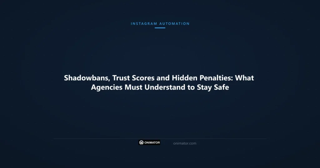 Featured image: Shadowbans, Trust Scores and Hidden Penalties: What Agencies Must Understand to Stay Safe