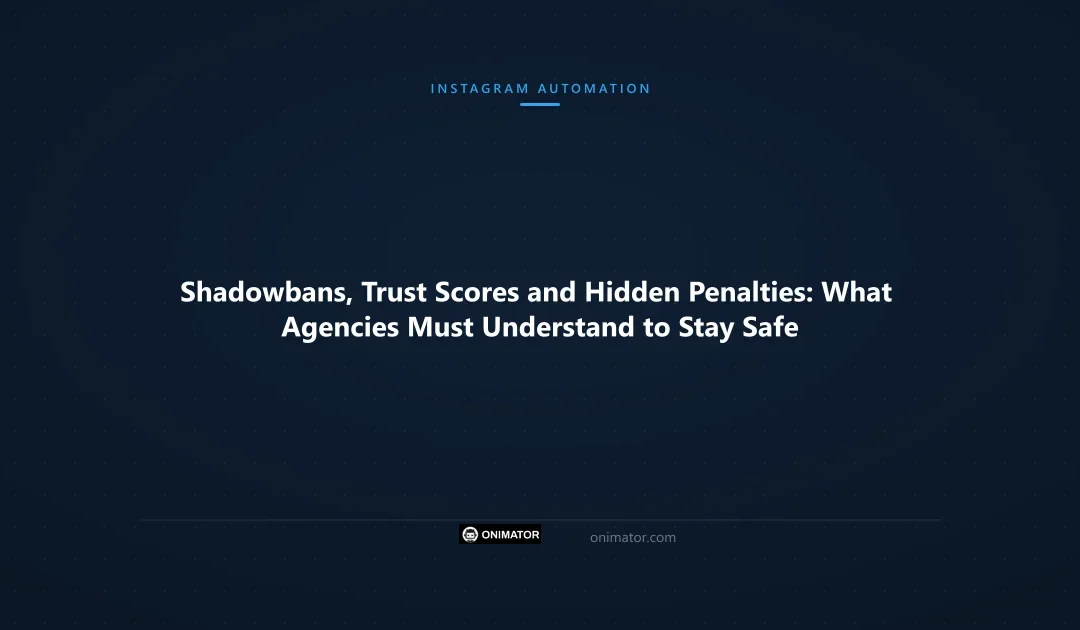 Shadowbans, Trust Scores and Hidden Penalties: What Agencies Must Understand to Stay Safe