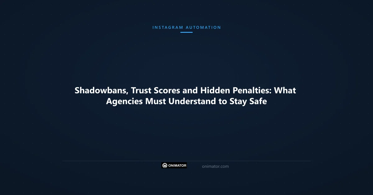 Featured image: Shadowbans, Trust Scores and Hidden Penalties: What Agencies Must Understand to Stay Safe